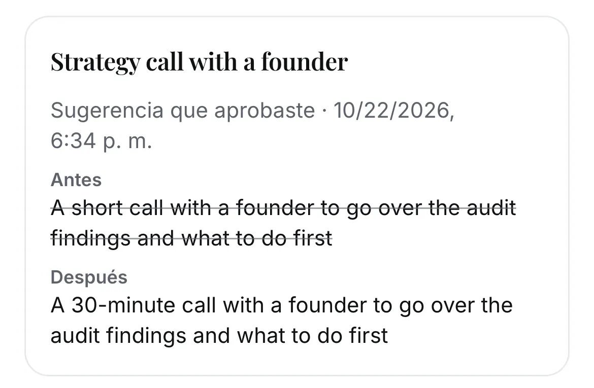 Historial: Strategy call with a founder, una sugerencia que aprobaste. Antes: A short call with a founder to go over the audit findings and what to do first. Después: A 30-minute call with a founder to go over the audit findings and what to do first.